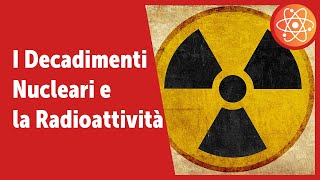 La Radioattività e i Decadimenti Nucleari [upl. by Ardnosak]