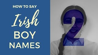 How to say Irish Gaelic Boy Names  Part 2 [upl. by Inohs]