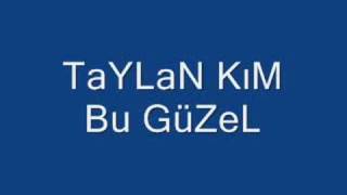 TaYLaN KiM Bu GüZeL [upl. by Ashlan626]