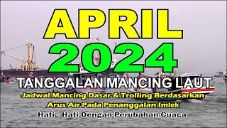 Tanggalan Mancing April 2024 Referensi Mancing Laut [upl. by Eellek]