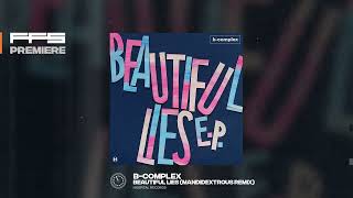 FFS Premiere BComplex – Beautiful Lies Mandidextrous Remix [upl. by Dorothy391]