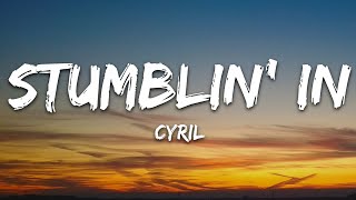 CYRIL  Stumblin In Lyrics [upl. by Ibob]