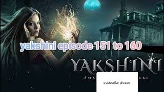 Yakshini episode 151 to 160  yakshini episode 151 se 160  Yakshini episode 151 to 160 in Hindi [upl. by Letreece]