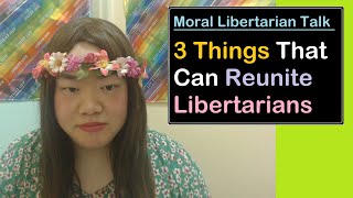 Three Things That Can Reunite Libertarians  Moral Libertarian Talk [upl. by Quita]