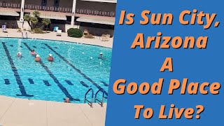 Is Sun City Arizona A Good Place To Live [upl. by Hcra]