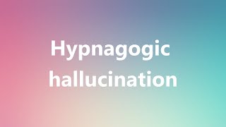 Hypnagogic hallucination  Medical Meaning and Pronunciation [upl. by Amles]