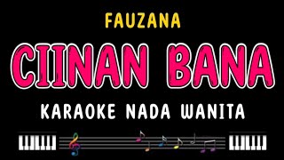 CIINAN BANA  Karaoke Nada Wanita  FAUZANA [upl. by Arev]