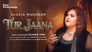 TUR JAANA  Latest Punjabi Song 2024  SHAZIA MANZOOR  KUWAR VIRK punjabisong [upl. by Erkan]