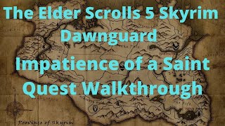 The Elder Scrolls 5 Skyrim Dawnguard Impatience of a Saint Quest Walkthrough [upl. by Dolhenty]