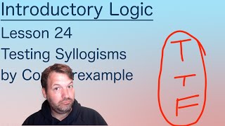 Testing Syllogisms by Counterexample  Lesson 24 INTRODUCTORY LOGIC [upl. by Felicle483]