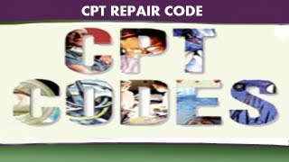 CPT Coding Guidelines — CPT Repair Code [upl. by Ecnerol23]