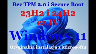 Windows 11 23H2 i 24H2 Jak zainstalować bez TPM 20 i Secure Boot Na starym [upl. by Kenna789]