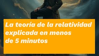 LA TEORÍA DE LA RELATIVIDAD EXPLICADA EN MENOS DE 5 MINUTOS ALBERT EINSTEIN [upl. by Vassar]