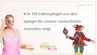 Wie uns Till Eulenspiegel den Spiegel in Bezug auf unsere zuckerfreien Ausreden zeigt [upl. by Kelby]