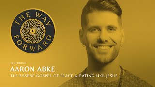 The Essene Gospel of Peace amp Eating Like Jesus featuring Aaron Abke [upl. by Anitsirhk]