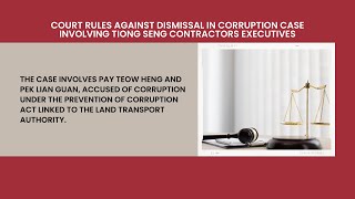 Court Rules Against Dismissal in Corruption Case Involving Tiong Seng Contractors Executives [upl. by Kensell453]