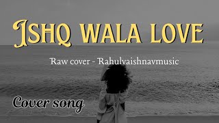 Ishq Wala Love  Student Of the year Song  Cover By Rahul Vaishnav [upl. by Llirpa]