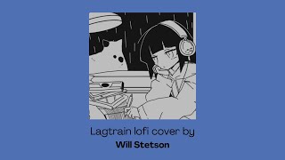 Lagtrain lofi cover  willstetson  10 hour loop [upl. by Ilke]