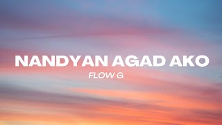 Nandyan Agad Ako  FLOW G LYRICS [upl. by Chernow]