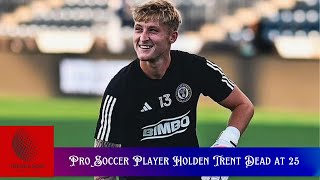 Pro Soccer Player Holden Trent Dead at 25 [upl. by Crespo220]