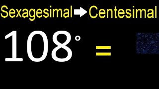 Convert 108 sexagesimal degrees to centesimal degrees transform [upl. by Arihsa]