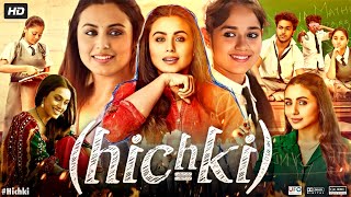 Hichki Full Movie In Hindi HD  Rani Mukerji  Jannat Zubair Rahmani  Supriya P  Review amp Facts [upl. by Arratahs915]