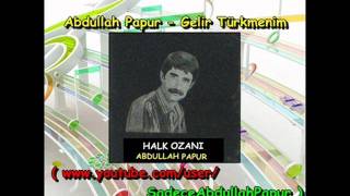 Abdullah Papur  Gelir Türkmenim [upl. by Libove]