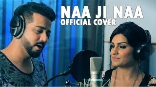 Sehdeep Ramuwalia amp Himanshi Khurana  Naa Ji Naa  Official Cover [upl. by Trauner991]