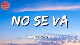 ♬ Grupo Frontera  No se va Letra\Lyrics [upl. by Ayanal333]