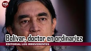 BOLIVAR DOCTOR EN ORDINARIEZ 🚨 Editorial Los Irreverentes [upl. by Ainod]