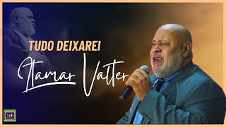 Cantor Itamar Valter  Tudo Deixarei [upl. by Tremayne]