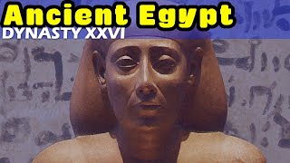 History of Ancient Egypt Dynasty XXVI  Egypts Last Great Pharaohs and the Saite Period [upl. by Freddie]