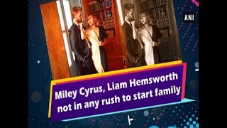 Miley Cyrus Liam Hemsworth not in any rush to start family [upl. by Darreg324]