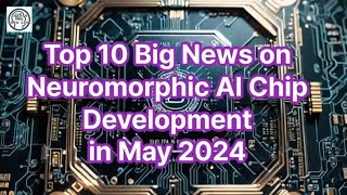 Top 10 Breakthroughs in Neuromorphic AI Chip Development – May 2024 [upl. by Ennayllek]