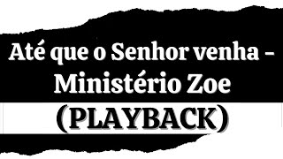 Até que o Senhor venha  Ministério Zoe Playback [upl. by Hubey]