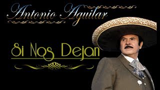 Antonio Aguilar Si Nos Dejan Letra [upl. by Irehc421]