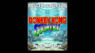 Epic Aquatic Ambience Symphonic Metal Cover  Donkey Kong Country [upl. by Vivle]