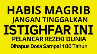 HABIS MAGRIB  Baca Istighfar Ini Untuk Pelancar Rezeki Dunia Dosa 100 Tahun Dihapus [upl. by Aleta]