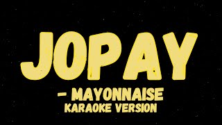 JOPAY KARAOKE VERSION BY MAYONNAISE [upl. by Ing]