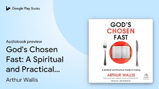 Gods Chosen Fast A Spiritual and Practical… by Arthur Wallis · Audiobook preview [upl. by Symon]