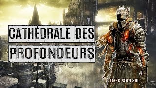 05 ► Cathédrale des Profondeurs ● DARK SOULS 3 ● GUIDE PLATINE FR [upl. by Eerpud]