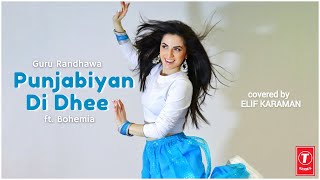 Dance on Punjabiyan Di Dhee  Elif Karaman  Guru Randhawa  Bohemia [upl. by Feer501]