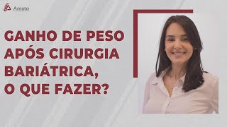 Ganho de peso após cirurgia bariátrica  O que Fazer [upl. by Ecital]