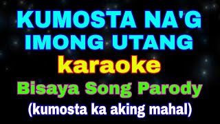 KUMOSTA NAG IMONG UTANG KARAOKE Bisaya Song Parody kumosta nag imong utang [upl. by Nnylatsyrk]