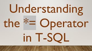 Understanding the  Operator in TSQL [upl. by Etnuad]