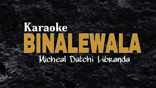 BINALEWALA  KARAOKE  MICHEAL Dutchi LIBRANDA [upl. by Yrevi]