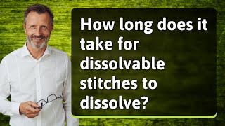 How long does it take for dissolvable stitches to dissolve [upl. by Asset]