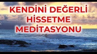 KENDİNİ DEĞERLİ HİSSETMEK MEDİTASYONU1YeniErdem Taşkınsu Meditasyonları [upl. by Debbi930]