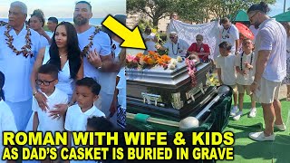 Roman Reigns with Wife amp Kids at Sika Funeral As Dads Casket is Buried in Grave Bloodline is Sad [upl. by Immac]