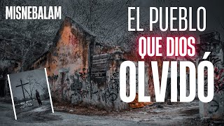 Misnebalam  El pueblo que Dios olvidó [upl. by Doelling]